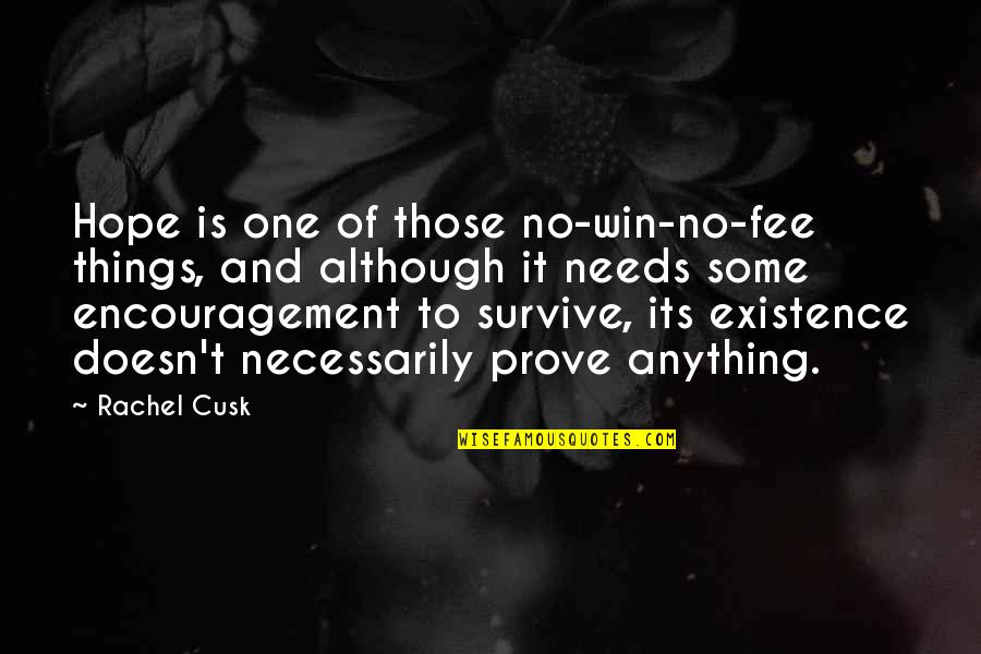 Encouragement Hope Quotes By Rachel Cusk: Hope is one of those no-win-no-fee things, and
