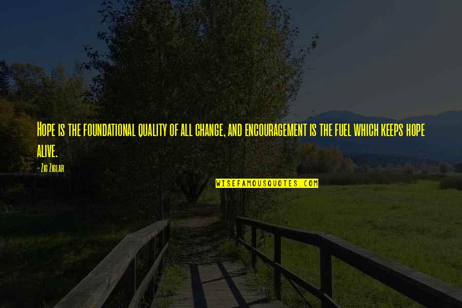 Encouragement Hope Quotes By Zig Ziglar: Hope is the foundational quality of all change, Encouragement Hope Quotes By Zig Ziglar: Hope is the foundational quality of all change,