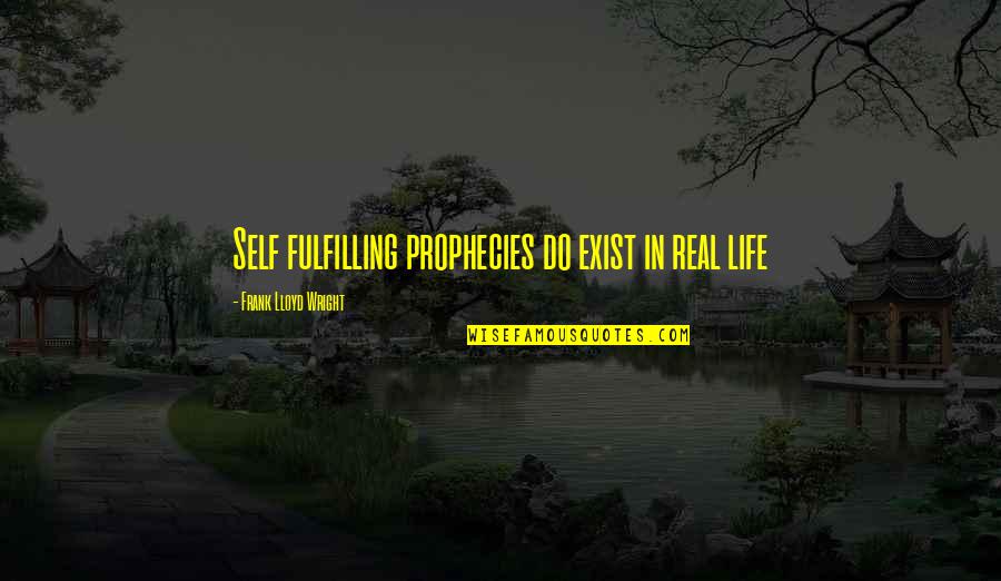 Encouragement In Life Quotes By Frank Lloyd Wright: Self fulfilling prophecies do exist in real life