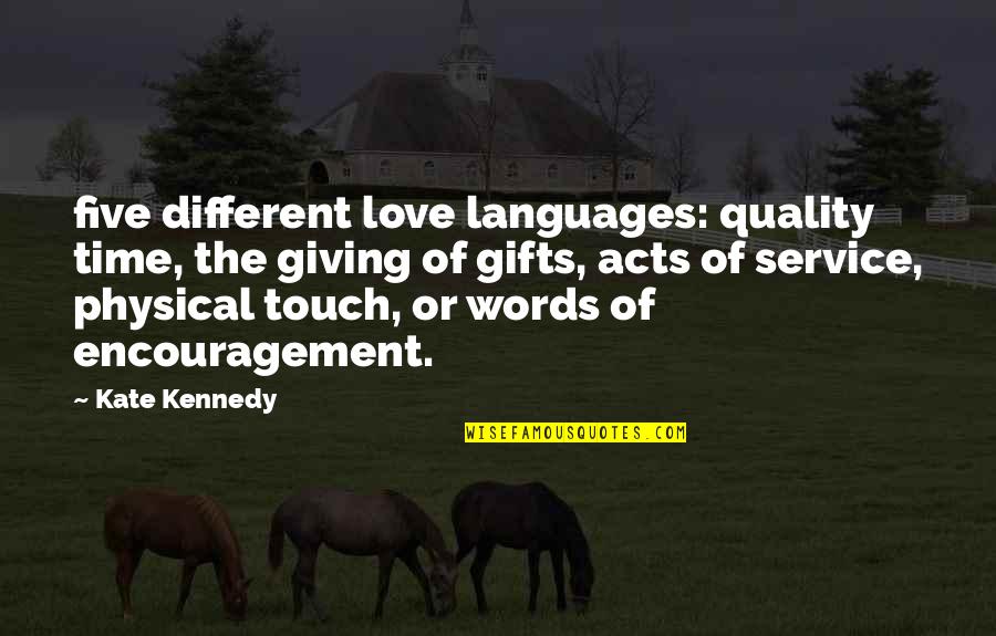 Encouragement In Love Quotes By Kate Kennedy: five different love languages: quality time, the giving