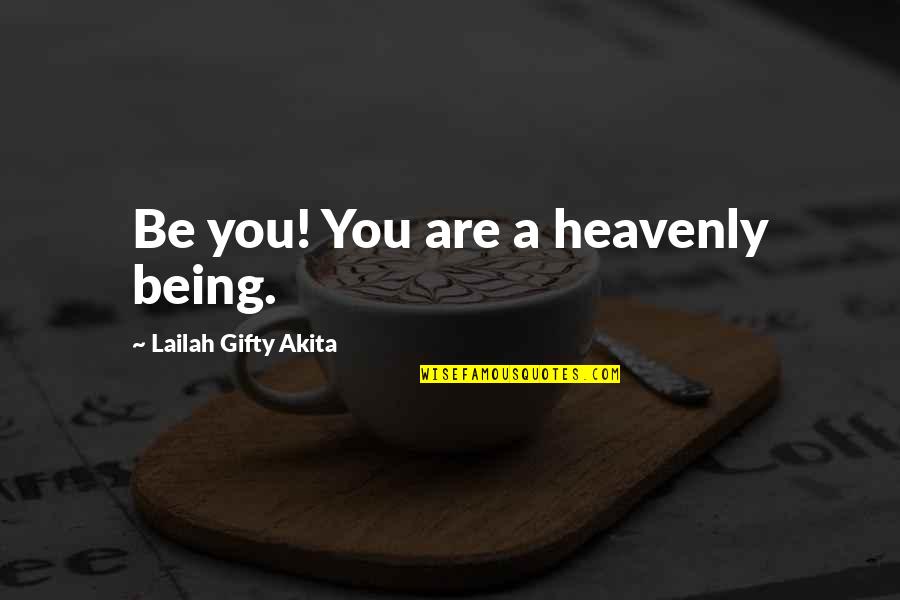 Encouragement In Love Quotes By Lailah Gifty Akita: Be you! You are a heavenly being.