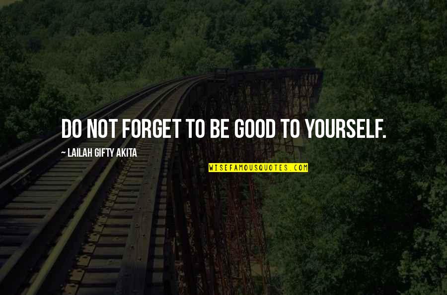 Encouragement In Love Quotes By Lailah Gifty Akita: Do not forget to be good to yourself.