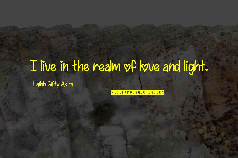 Encouragement In Love Quotes By Lailah Gifty Akita: I live in the realm of love and