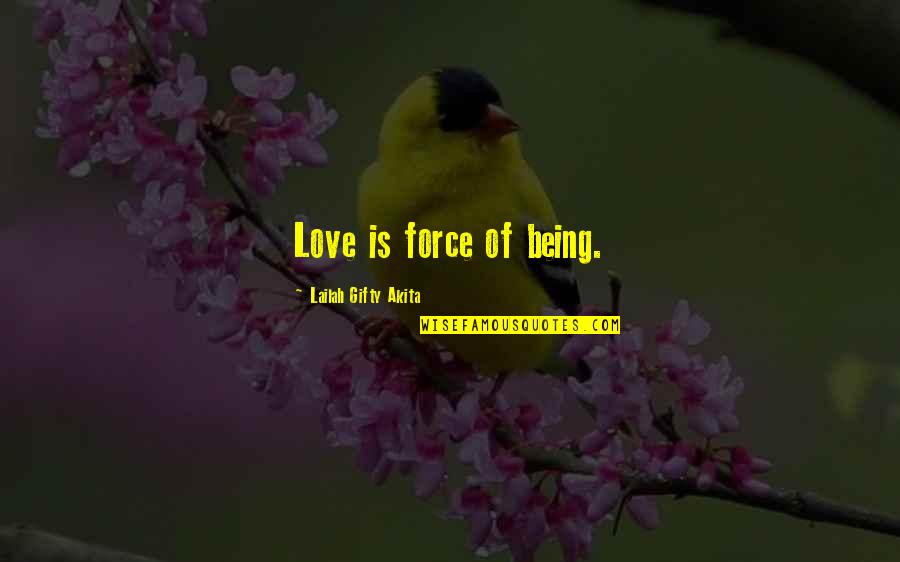 Encouragement In Love Quotes By Lailah Gifty Akita: Love is force of being.