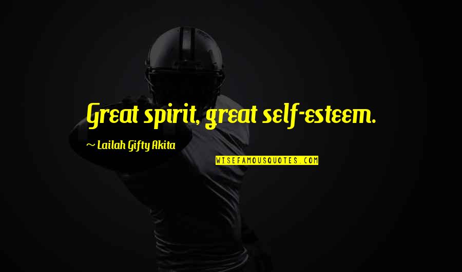 Encouragement In Love Quotes By Lailah Gifty Akita: Great spirit, great self-esteem.