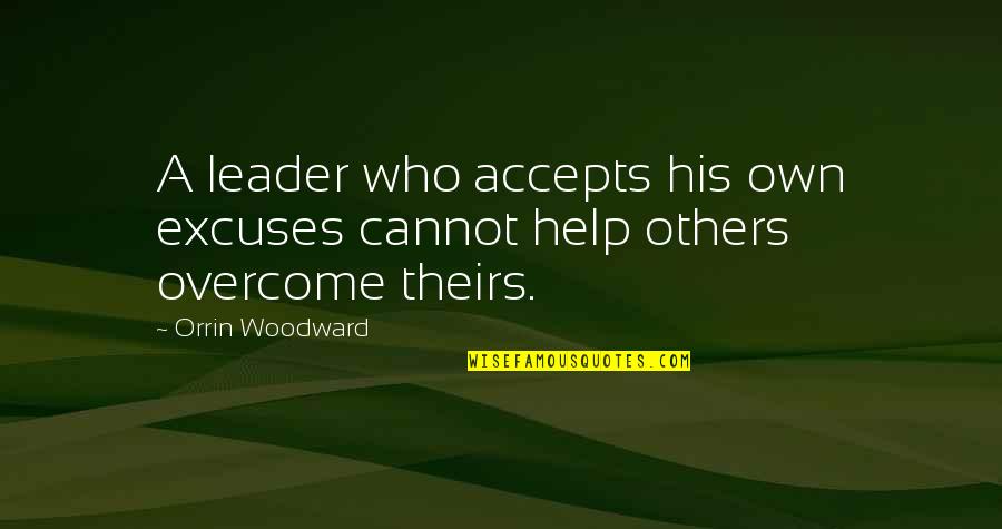 Encouragement In The Workplace Quotes By Orrin Woodward: A leader who accepts his own excuses cannot