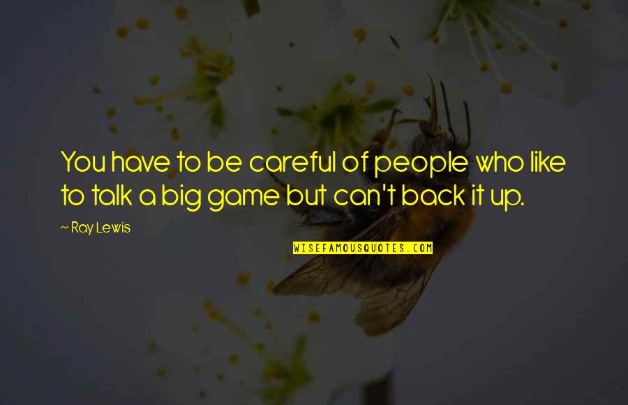 Encouragement Ment Quotes By Ray Lewis: You have to be careful of people who