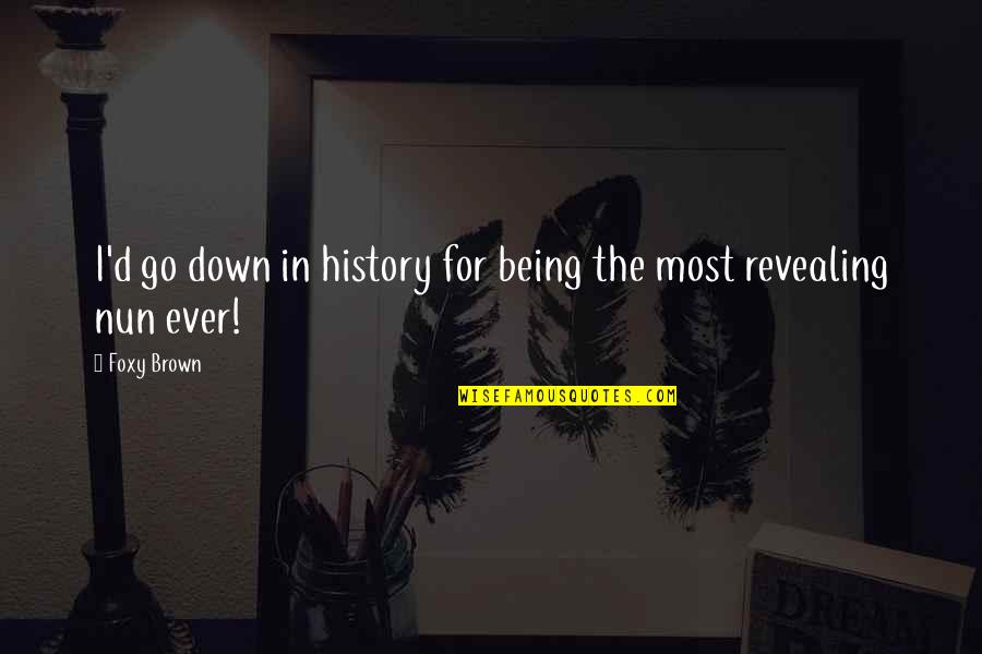 Encouragement Minion Quotes By Foxy Brown: I'd go down in history for being the