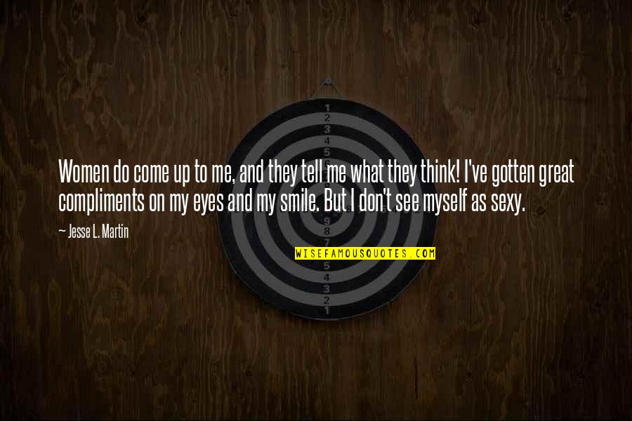 Encouragement Minion Quotes By Jesse L. Martin: Women do come up to me, and they Encouragement Minion Quotes By Jesse L. Martin: Women do come up to me, and they