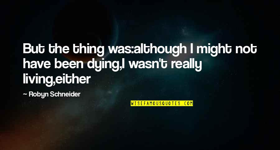 Encouragement On Loss Of A Loved One Quotes By Robyn Schneider: But the thing was:although I might not have