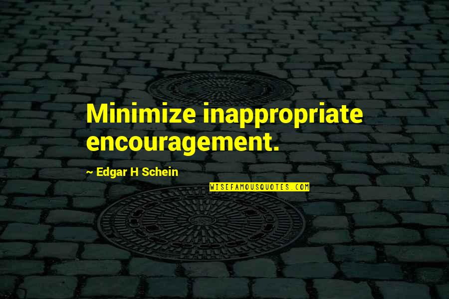 Encouragement Quotes By Edgar H Schein: Minimize inappropriate encouragement.