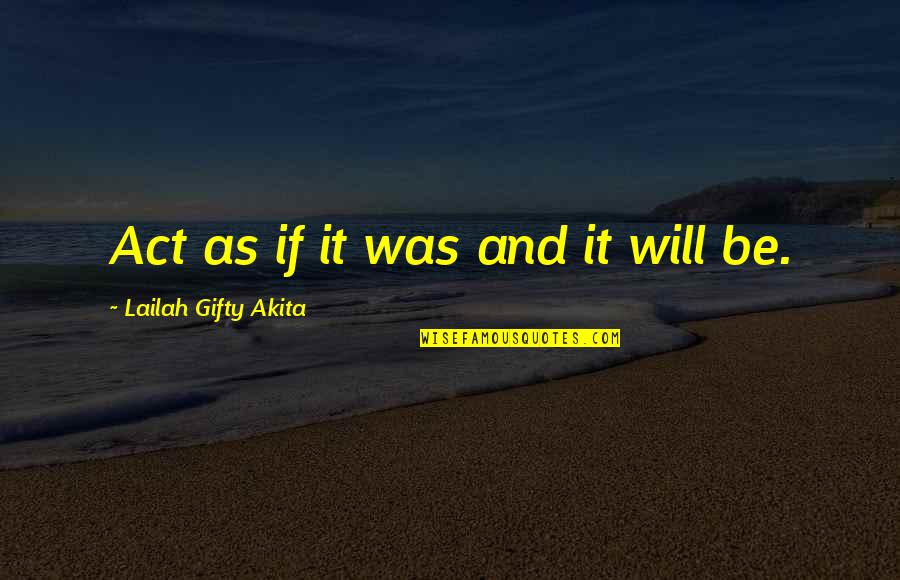 Encouragement Quotes By Lailah Gifty Akita: Act as if it was and it will