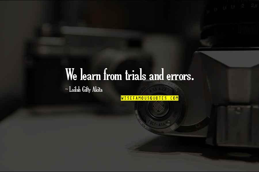 Encouragement Quotes By Lailah Gifty Akita: We learn from trials and errors.