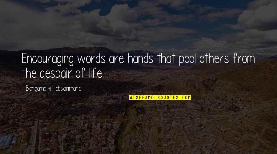 Encouragement To Others Quotes By Bangambiki Habyarimana: Encouraging words are hands that pool others from