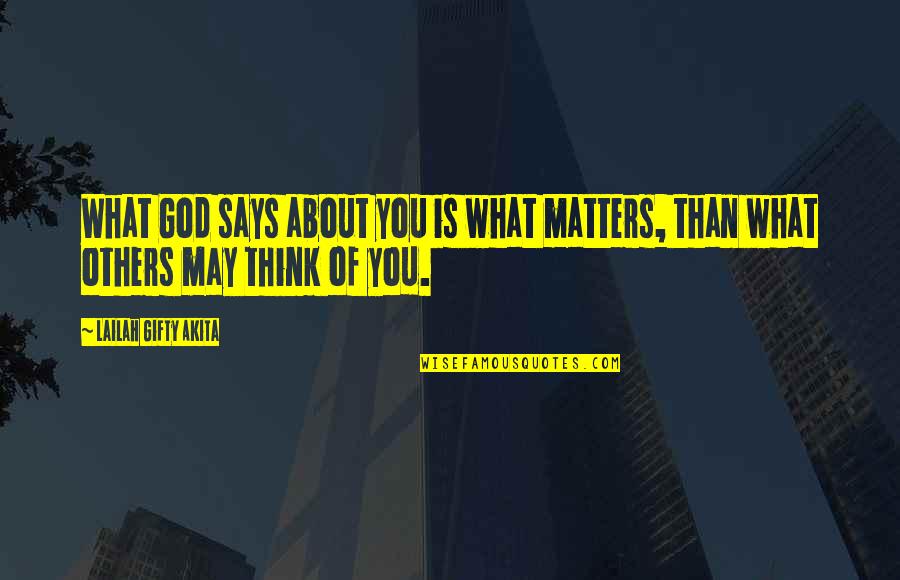 Encouragement To Others Quotes By Lailah Gifty Akita: What God says about you is what matters,