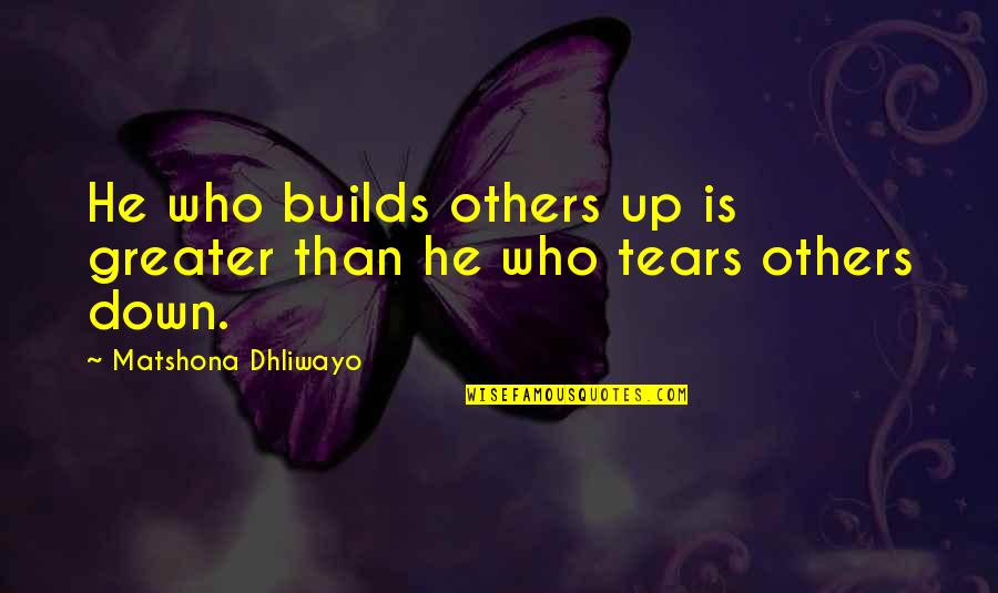 Encouragement To Others Quotes By Matshona Dhliwayo: He who builds others up is greater than