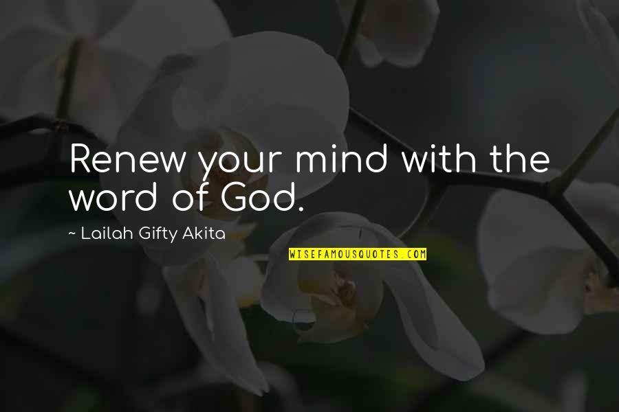 Encouragement To Study Quotes By Lailah Gifty Akita: Renew your mind with the word of God.