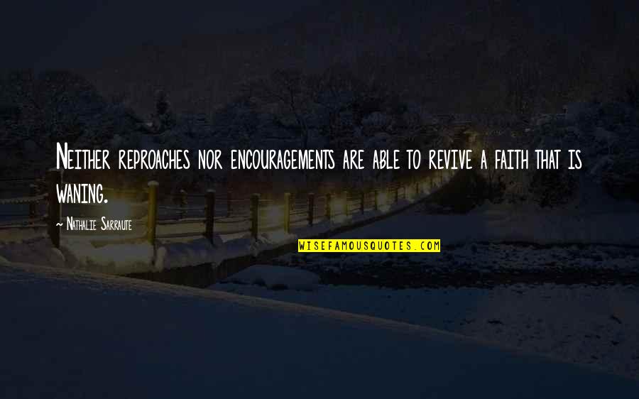 Encouragements Quotes By Nathalie Sarraute: Neither reproaches nor encouragements are able to revive