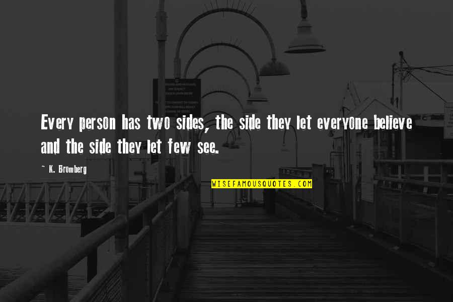 Encouragers Counseling Quotes By K. Bromberg: Every person has two sides, the side they