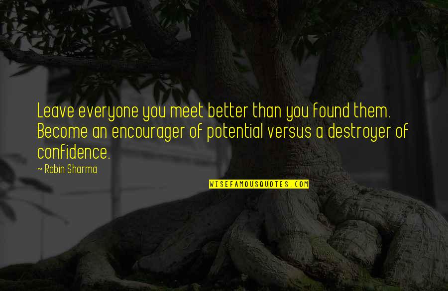 Encouragers Quotes By Robin Sharma: Leave everyone you meet better than you found