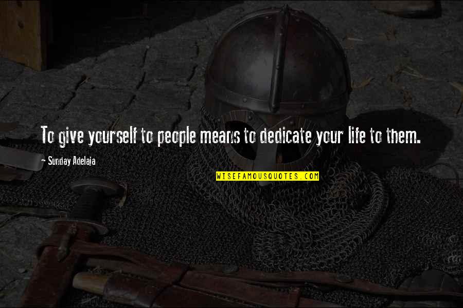 Encouragers Unlimited Quotes By Sunday Adelaja: To give yourself to people means to dedicate Encouragers Unlimited Quotes By Sunday Adelaja: To give yourself to people means to dedicate