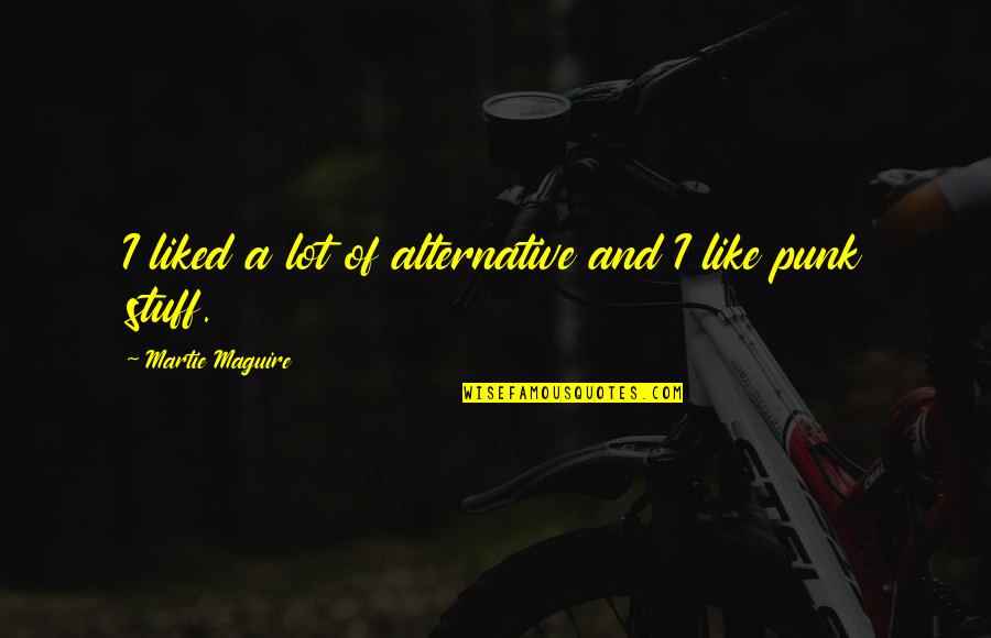 Encouragin Quotes By Martie Maguire: I liked a lot of alternative and I