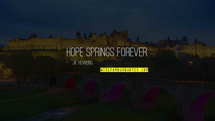 Encouraging And Inspirational Quotes By J.K. Rowling: Hope springs forever.