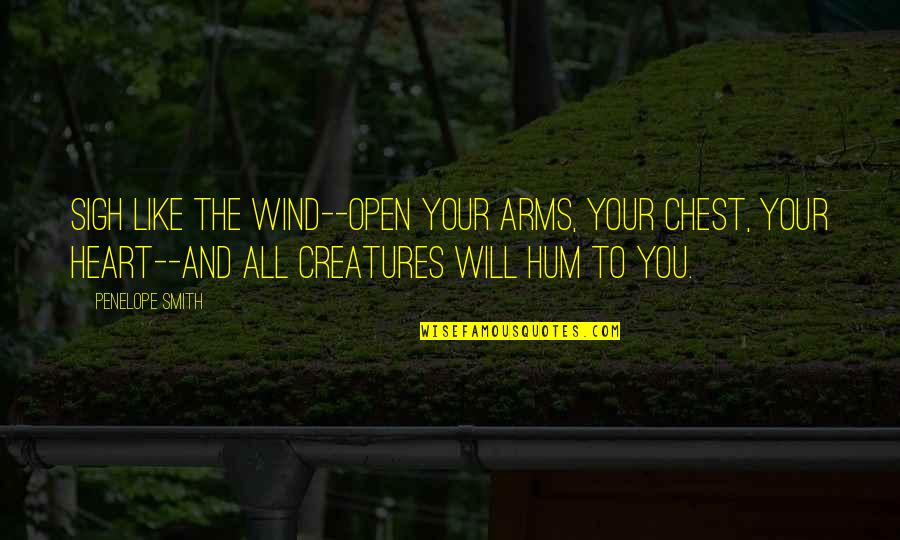 Encouraging And Inspirational Quotes By Penelope Smith: Sigh like the wind--open your arms, your chest,