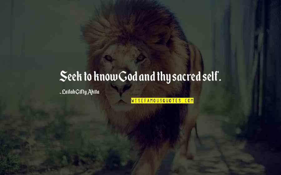 Encouraging And Inspiring Quotes By Lailah Gifty Akita: Seek to know God and thy sacred self.