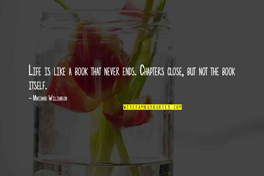 Encouraging And Inspiring Quotes By Marianne Williamson: Life is like a book that never ends.