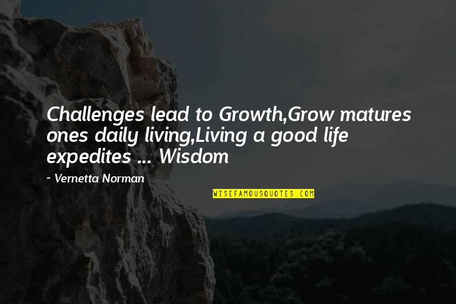 Encouraging And Inspiring Quotes By Vernetta Norman: Challenges lead to Growth,Grow matures ones daily living,Living