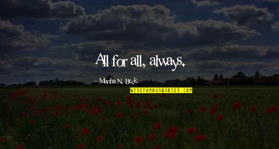 Encouraging Best Friends Quotes By Martha N. Beck: All for all, always.