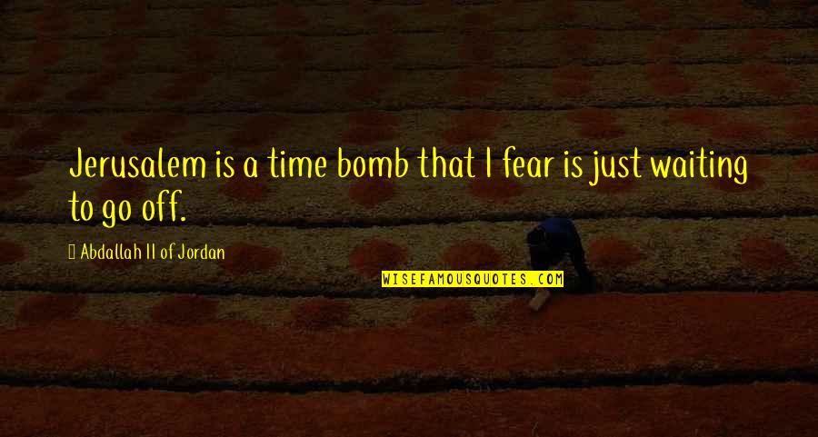 Encouraging Buddhist Quotes By Abdallah II Of Jordan: Jerusalem is a time bomb that I fear Encouraging Buddhist Quotes By Abdallah II Of Jordan: Jerusalem is a time bomb that I fear
