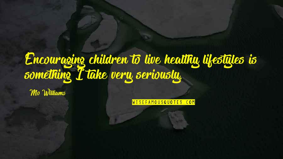 Encouraging Children Quotes By Mo Williams: Encouraging children to live healthy lifestyles is something