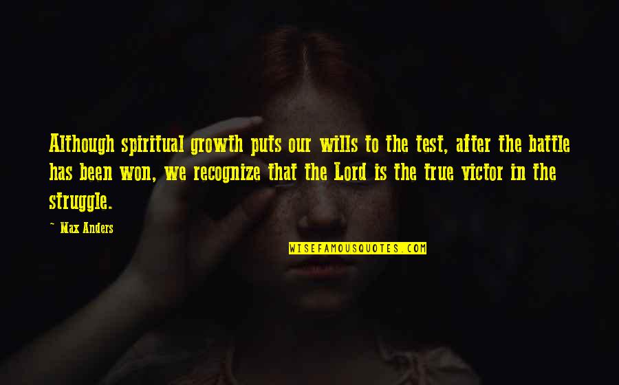 Encouraging Christian Quotes By Max Anders: Although spiritual growth puts our wills to the Encouraging Christian Quotes By Max Anders: Although spiritual growth puts our wills to the