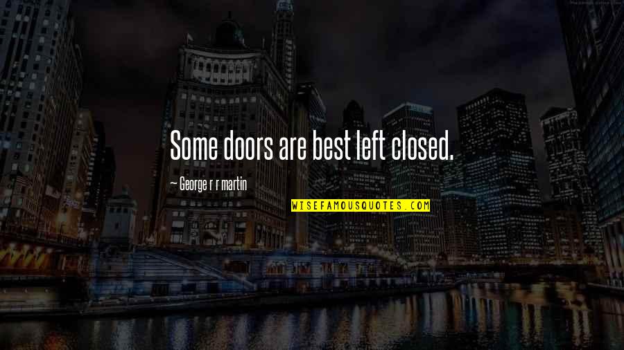 Encouraging Confidence Quotes By George R R Martin: Some doors are best left closed.