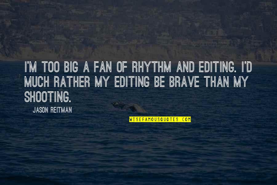 Encouraging Confidence Quotes By Jason Reitman: I'm too big a fan of rhythm and