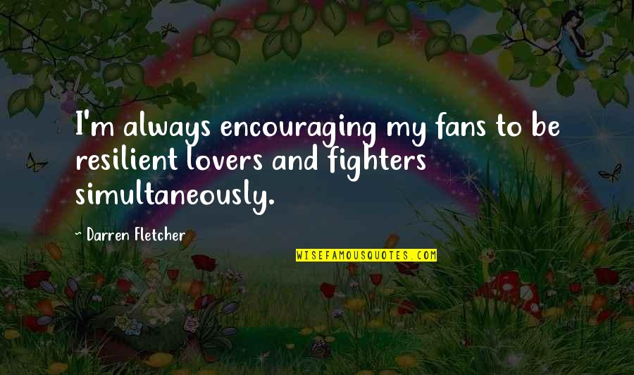 Encouraging Cow Quotes By Darren Fletcher: I'm always encouraging my fans to be resilient Encouraging Cow Quotes By Darren Fletcher: I'm always encouraging my fans to be resilient
