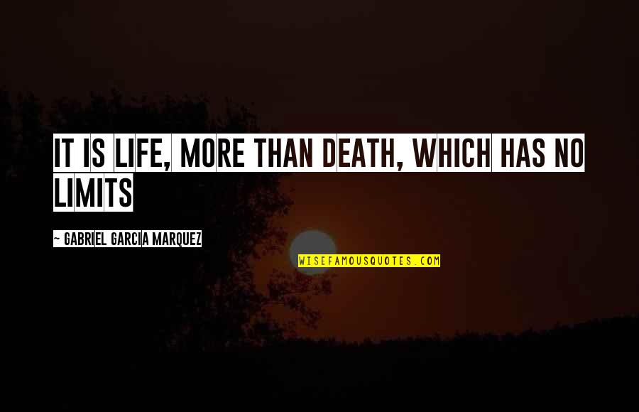 Encouraging Coworkers Quotes By Gabriel Garcia Marquez: It is life, more than death, which has
