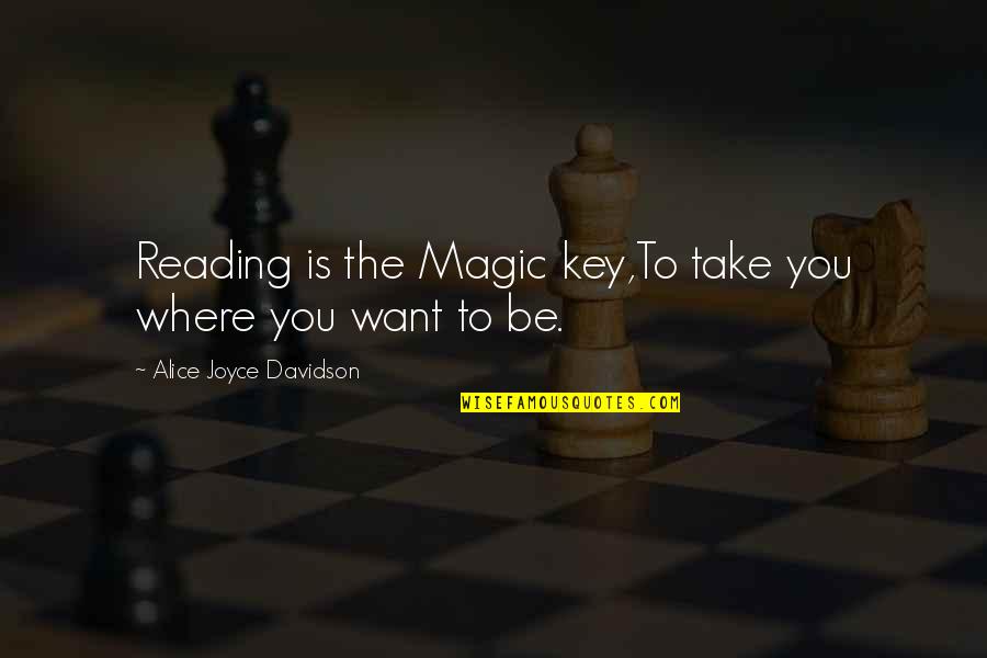 Encouraging Education Quotes By Alice Joyce Davidson: Reading is the Magic key,To take you where