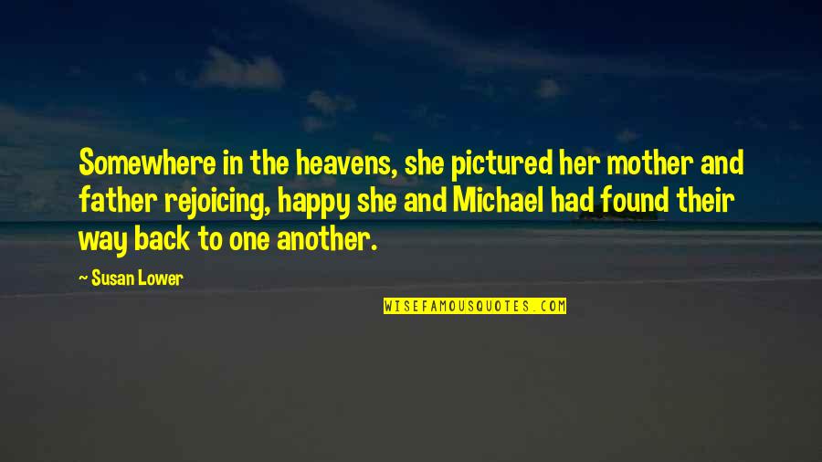 Encouraging Father Quotes By Susan Lower: Somewhere in the heavens, she pictured her mother