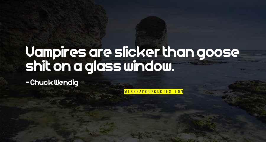 Encouraging Friend Quotes By Chuck Wendig: Vampires are slicker than goose shit on a