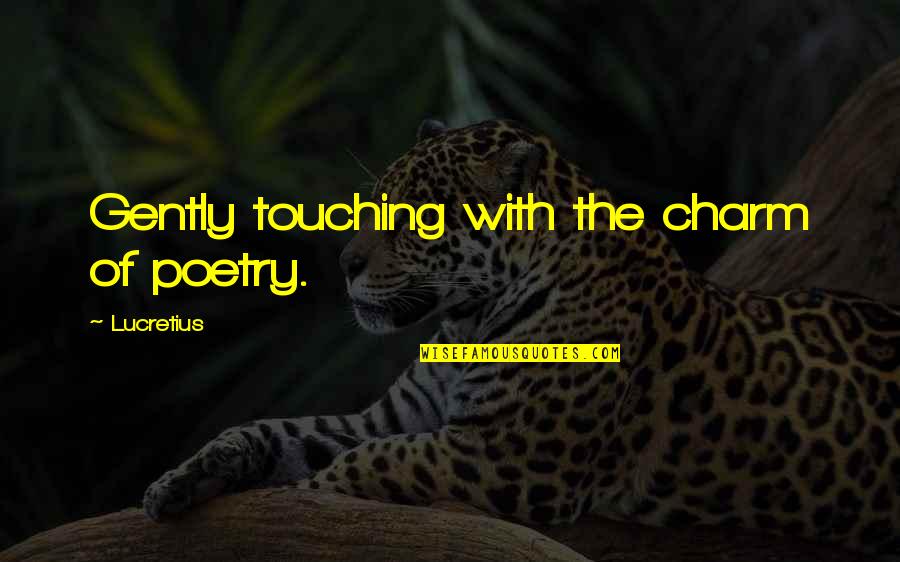 Encouraging Friends Quotes By Lucretius: Gently touching with the charm of poetry.