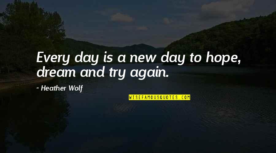 Encouraging Hopeful Quotes By Heather Wolf: Every day is a new day to hope, Encouraging Hopeful Quotes By Heather Wolf: Every day is a new day to hope,