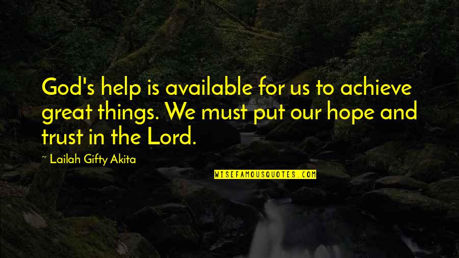 Encouraging Hopeful Quotes By Lailah Gifty Akita: God's help is available for us to achieve Encouraging Hopeful Quotes By Lailah Gifty Akita: God's help is available for us to achieve