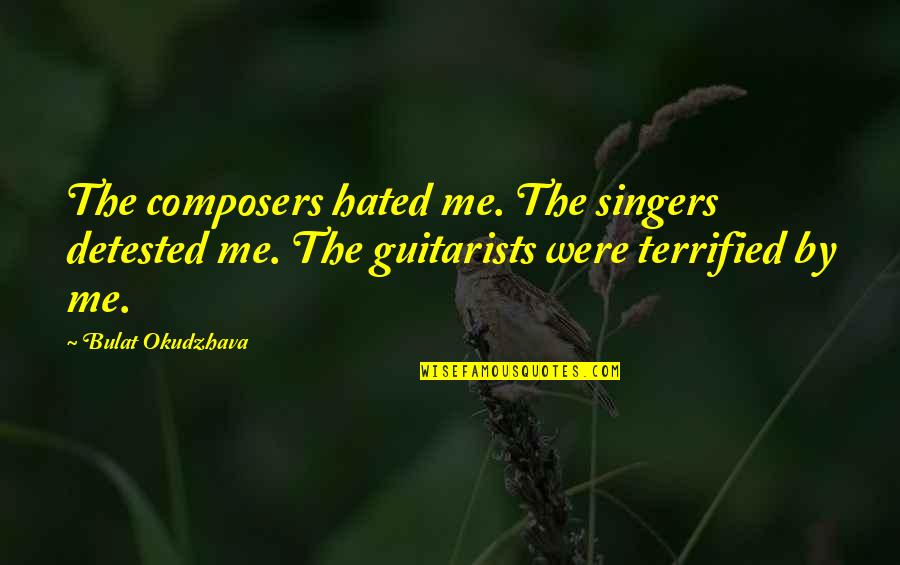 Encouraging Hopefully Quotes By Bulat Okudzhava: The composers hated me. The singers detested me. Encouraging Hopefully Quotes By Bulat Okudzhava: The composers hated me. The singers detested me.