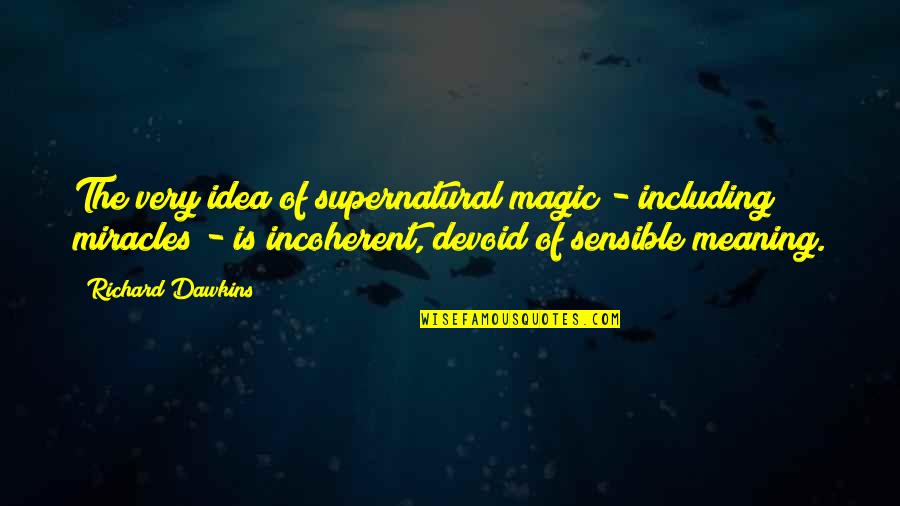Encouraging Husband Quotes By Richard Dawkins: The very idea of supernatural magic - including Encouraging Husband Quotes By Richard Dawkins: The very idea of supernatural magic - including