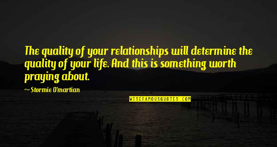 Encouraging Jesus Quotes By Stormie O'martian: The quality of your relationships will determine the