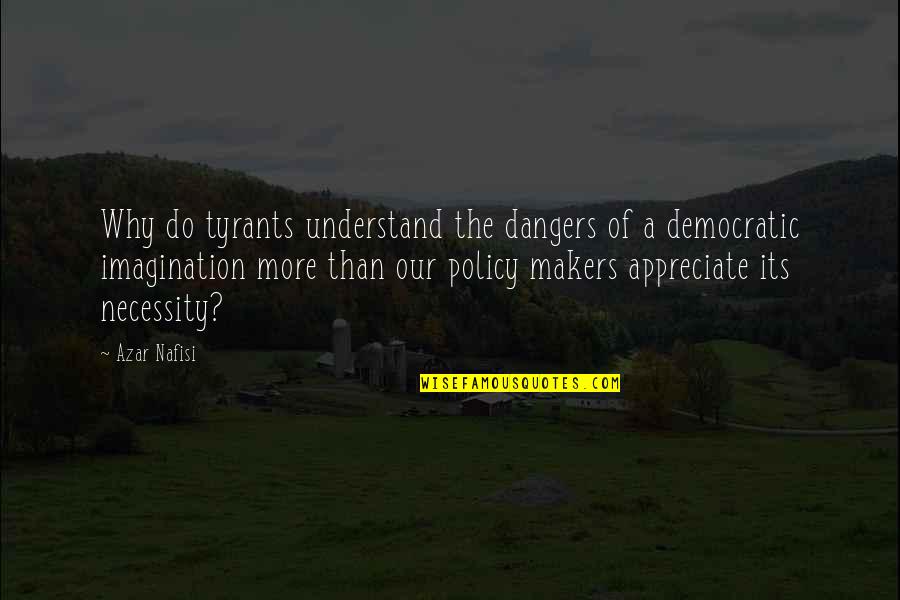 Encouraging Leaders Quotes By Azar Nafisi: Why do tyrants understand the dangers of a