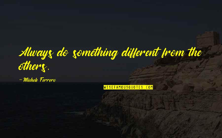 Encouraging Motivational Good Luck Quotes By Michele Ferrero: Always do something different from the others.